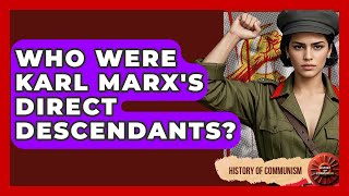 Who Were Karl Marx's Direct Descendants? - History of Communism
