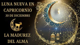 🌚LUNA NUEVA EN CAPRICORNIO 30 DE DICIEMBRE♑ LA MADUREZ DEL ALMA💫