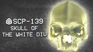 SCP-139 - Possible Skull of the White Div : Keter : Mind Affecting SCP