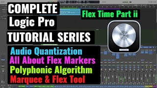 Logic Pro Complete Tutorial - 28 Audio Quantization, All About Flex Markers & Polyphonic algorithm