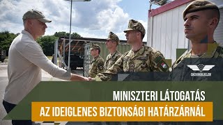 Miniszteri látogatás az ideiglenes biztonsági határzárnál