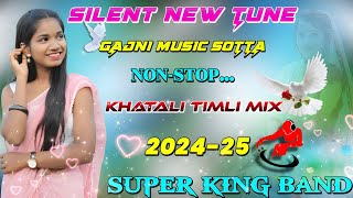 💥Silent new tune with Gajni Sotta || 🎊Super King Band nonstop Tur Tone Timali Mix 2024-25