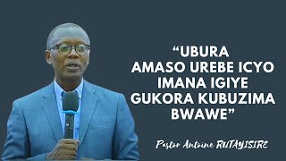 UBURA AMASO UREBE ICYO IMANA IGIYE GUKORA KUBUZIMA BWAWE|| PASTOR ANTOINE RUTAYISIRE