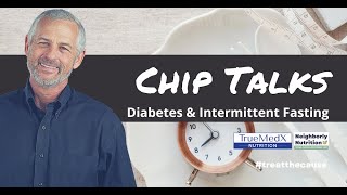 Chip Talks: Diabetes & Intermittent Fasting