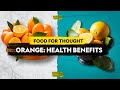 Orange: Health Benefits | Food For Thought