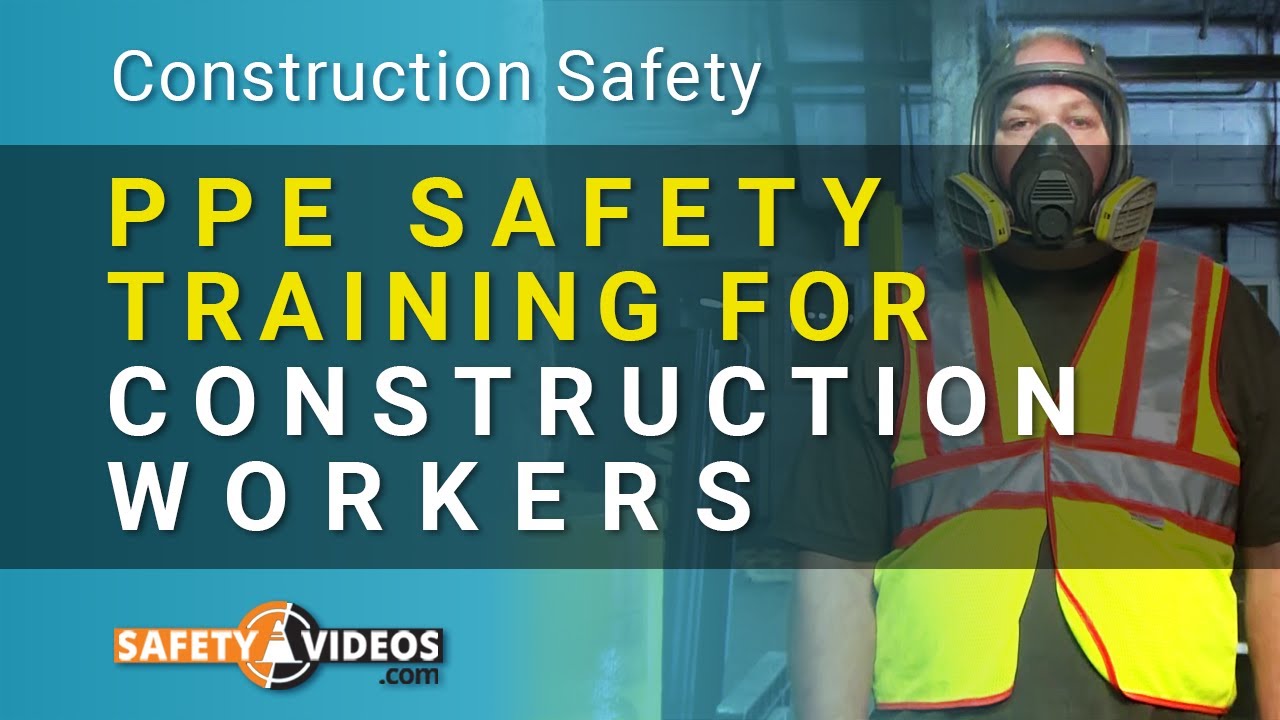 Ppe Safety Training For Construction Workers From Safetyvideos