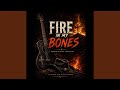 Fire In My Bones