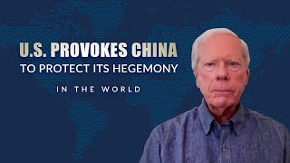 U.S. provokes China to protect its hegemony in the world