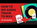 How to Rip Audio Track to WAV | Nero Burning ROM Tutorial