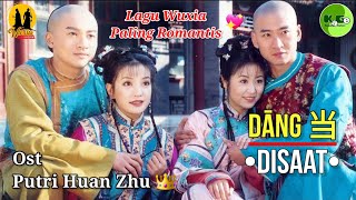 Ost Putri Huan Zhu Dāng 当 DISAAT with terjemahan teks Indonesia Lagu Wuxia Paling Romantis