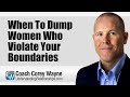 When To Dump Women Who Violate Your Boundaries