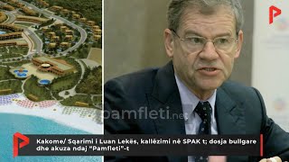 Kakome/ Sqarimi i Luan Lekës, kallëzimi në SPAK t; dosja bullgare dhe akuza ndaj “Pamfleti”-t