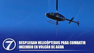 Despliegan helicópteros para combatir incendio en Volcán de Agua