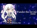 Wander the for me meme/Gift for Yumii Puffermelon - Flipaclip + Gachalife