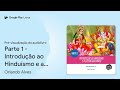 parte 1 introdução ao hinduísmo e a… de orlando alves · pré visualização do audiolivro