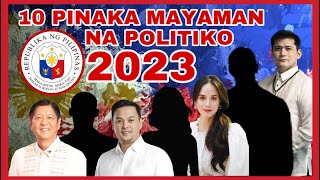 10 PINAKA MAYAMAN NA POLITIKO SA PILIPINAS 2023 | KASAYSAYAN PINOY