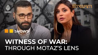 Witness of War: Through Motaz’s Lens | The Stream