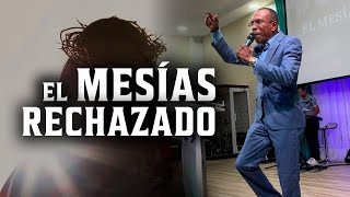 EL MESÍAS RECHAZADO / PASTOR ERNESTO CUEVAS.