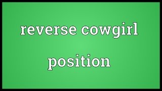 Reverse cowgirl position Meaning