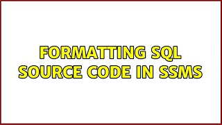 Formatting SQL Source Code in SSMS
