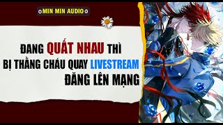 TRUYỆN BOY LOVE | ĐANG QUẤT NHAU THÌ THẰNG CHÁU QUAY VIDEO LIVE| Audio truyện đam mỹ BL boylove full