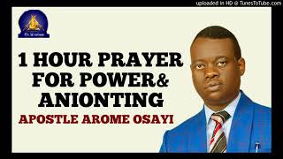 1 Hour Prayer for Power And Anointing with Apostle Arome Osayi