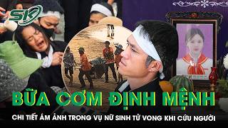 Bi kịch nữ sinh 17 tuổi tử vong sau khi lao xuống biển cứu người: Chi tiết ám ảnh từ bữa cơm trưa