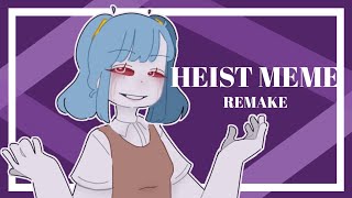 HEIST MEME • Remake • Lazy :P