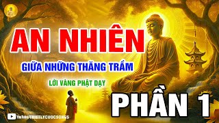 Khám phá sự bình yên trong tâm hồn - An nhiên giữa những thăng trầm Phần 1