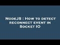 NodeJS : How to detect reconnect event in Socket IO
