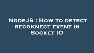 NodeJS : How to detect reconnect event in Socket IO