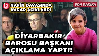 SON DAKİKA! Narin davasında karar açıklandı: Diyarbakır Barosu Başkanı Güleç açıklama yaptı