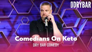 The Keto Diet Is Trying To Kill You. Dry Bar Comedy