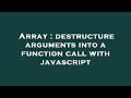 Array : destructure arguments into a function call with javascript