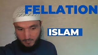 QUE DIT VRAIMENT L'ISLAM SUR LA FELLATION ?