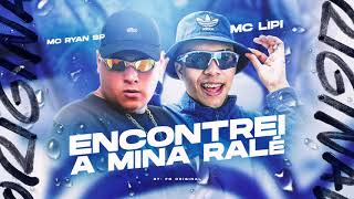 MC Ryan SP e MC Lipi - Encontrei a Mina Ralé (DJ GM)