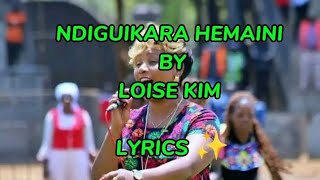 NDIGUIKARA HEMAINI by LOISE KIM lyrics.#duet #gospelmusic #kiwilyrics #love #Loisekim#loise#gospel