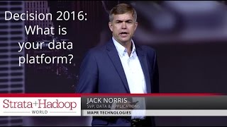 Decision 2016: What is your data platform? Jack Norris (MapR Technologies)