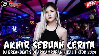 DJ BREAKBEAT🎵AKHIR SEBUAH CERITA🎵DJ BREAKBEAT SIDRAP CAMPURAN FULL MELODI  FIRAL TIKTOK TERBARU 2024