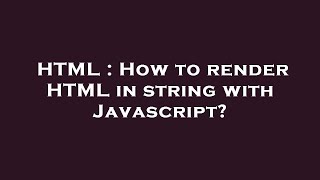 HTML : How to render HTML in string with Javascript?