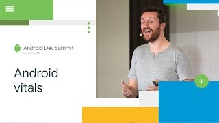 Vitals: Past, present & future (Android Dev Summit '18)