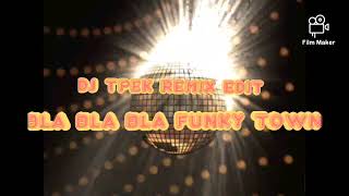 bla blah blah funky town dj tpek remix edit