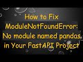 How to Fix ModuleNotFoundError: No module named pandas in Your FastAPI Project