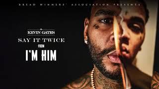 Kevin Gates - Say It Twice [Official Audio]