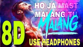 Malang | Ho Ja Mast Malang Tu | 8D Audio | 8D Hindi songs | 8D Bollywood Songs | 8D 2020