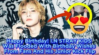 Happy Birthday! I.N STRAY KIDS Was Flooded With Birthday Wishes From Fans And His Junior Kick Flip