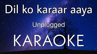 Dil ko karaar aaya Unplugged Karaoke | Yasser Desai | hindi song lyrics