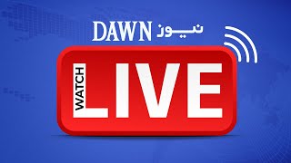 🔴 LIVE | DAWN NEWS TV | PAKISTAN LIVE 24/7 STREAM | News Headline | Breaking News | Pakistan Updates