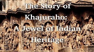 The Story of Khajuraho: A Jewel of Indian Heritage