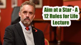 Aim at a Star - A 12 Rules for Life Lecture | Dr. Jordan B. Peterson